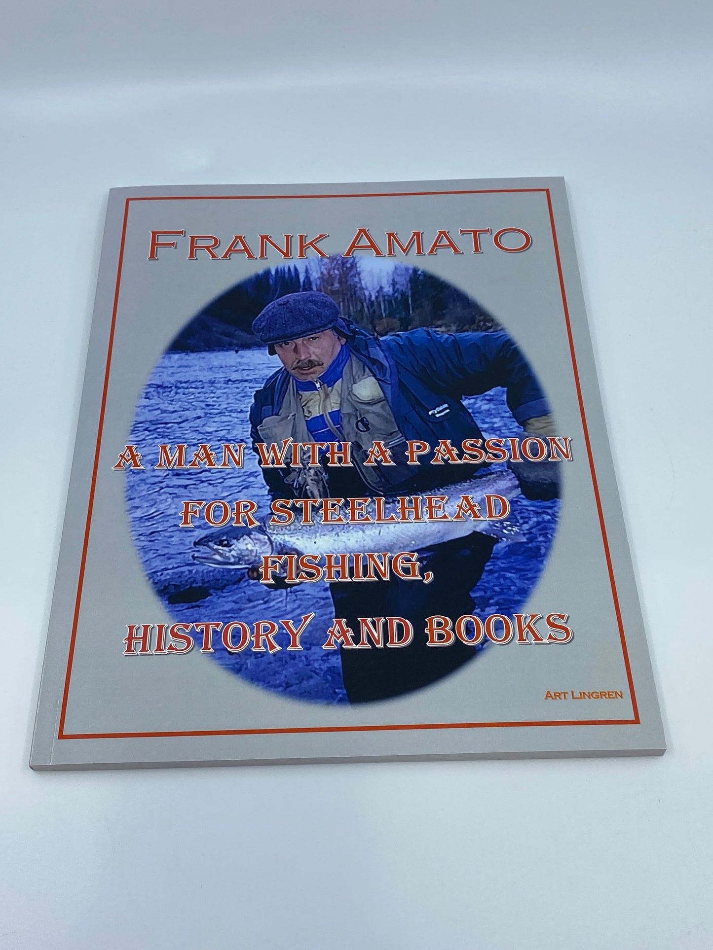 Frank Amato—A Man with a Passion for Steelhead Fishing, History and Books