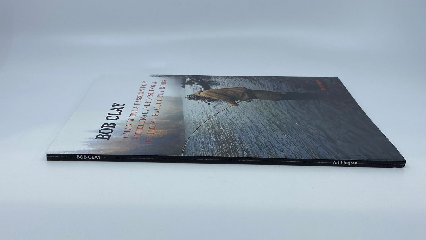 Bob Clay—A Man with a Passion for Steelhead, Fly Fishing & Building Bamboo Fly Rods