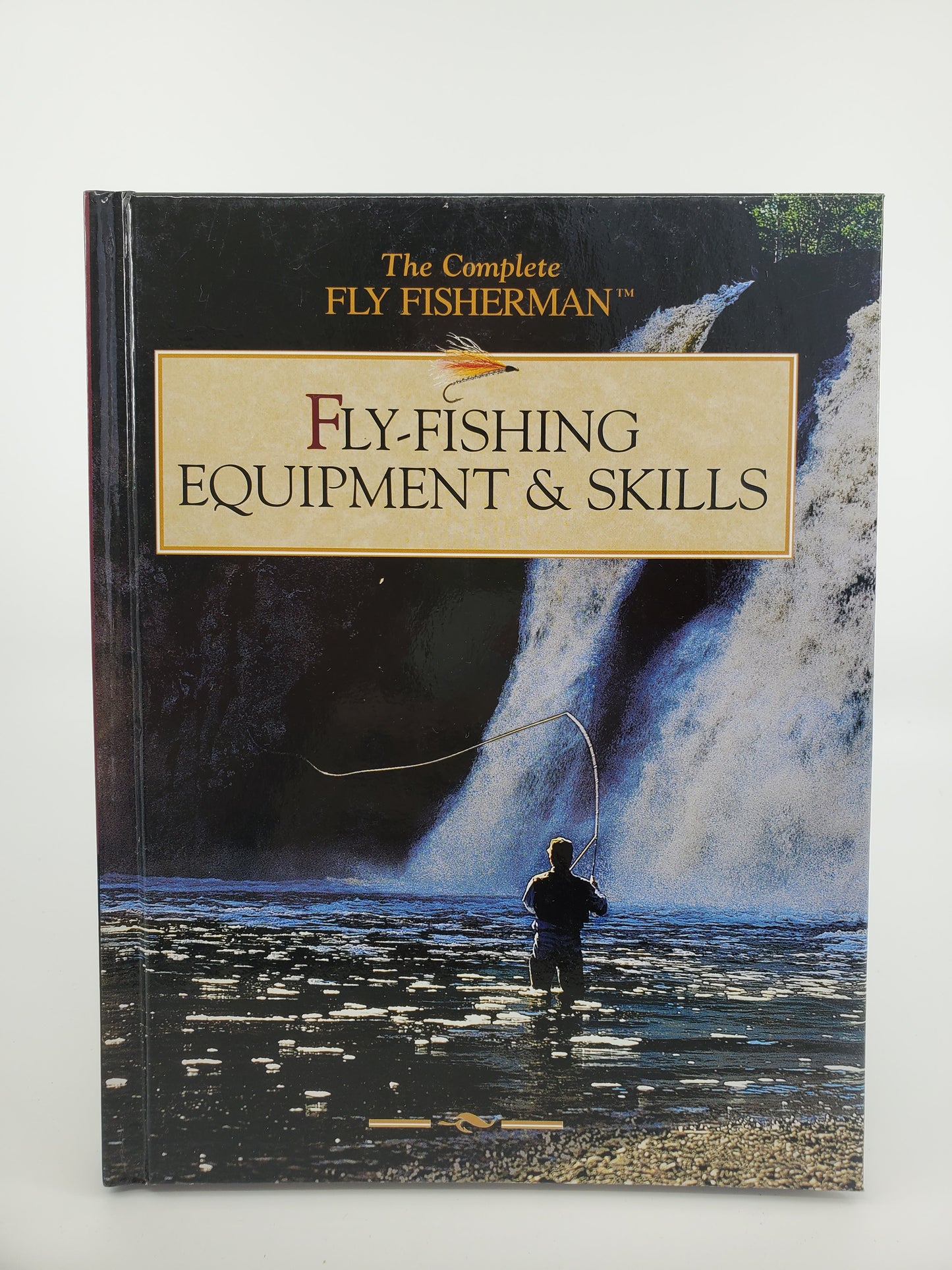 The Complete Fly Fisherman: Fly-Fishing Equipment & Skills