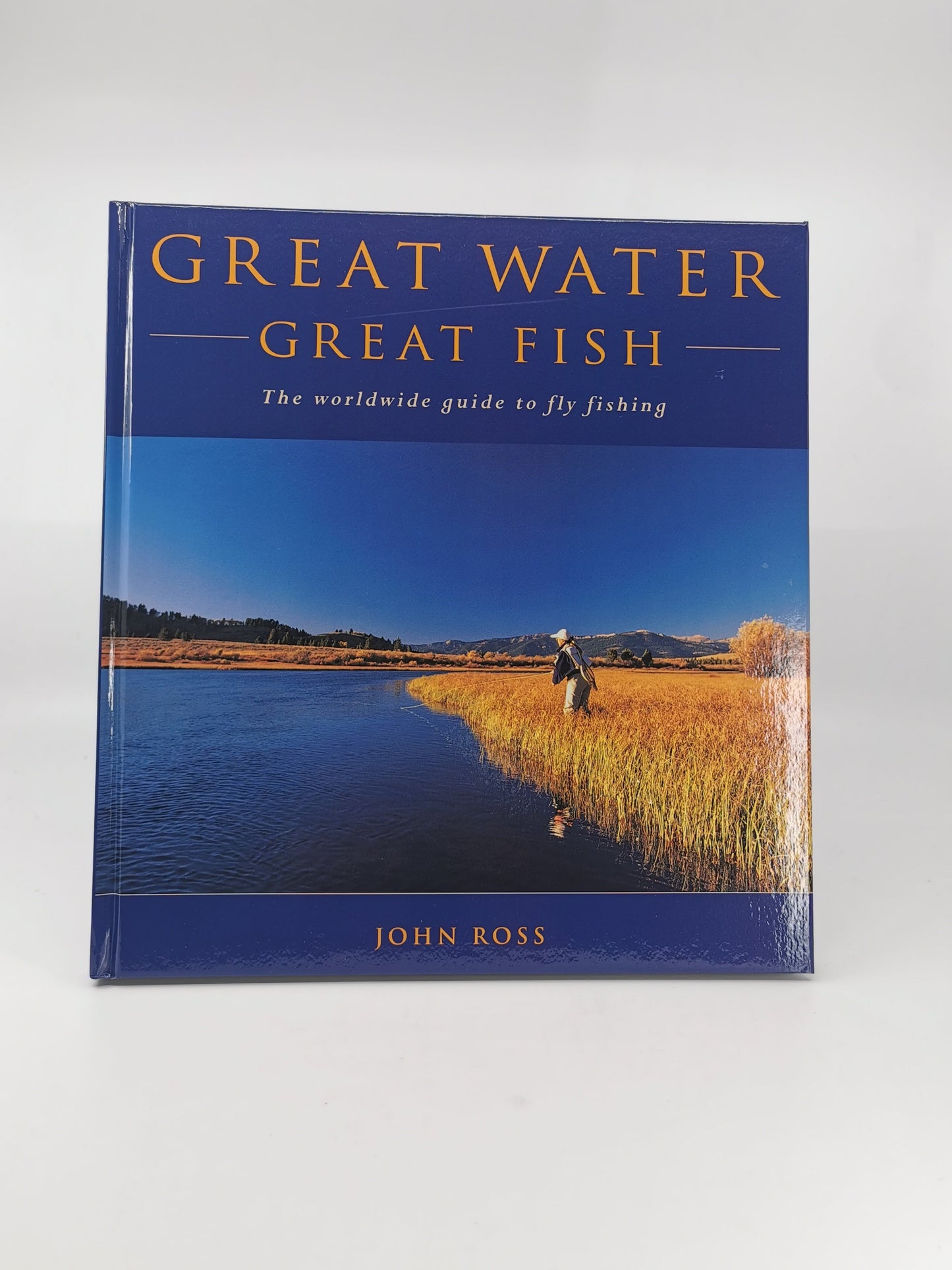 Great Water, Great Fish: The Worldwide Guide to Fly Fishing