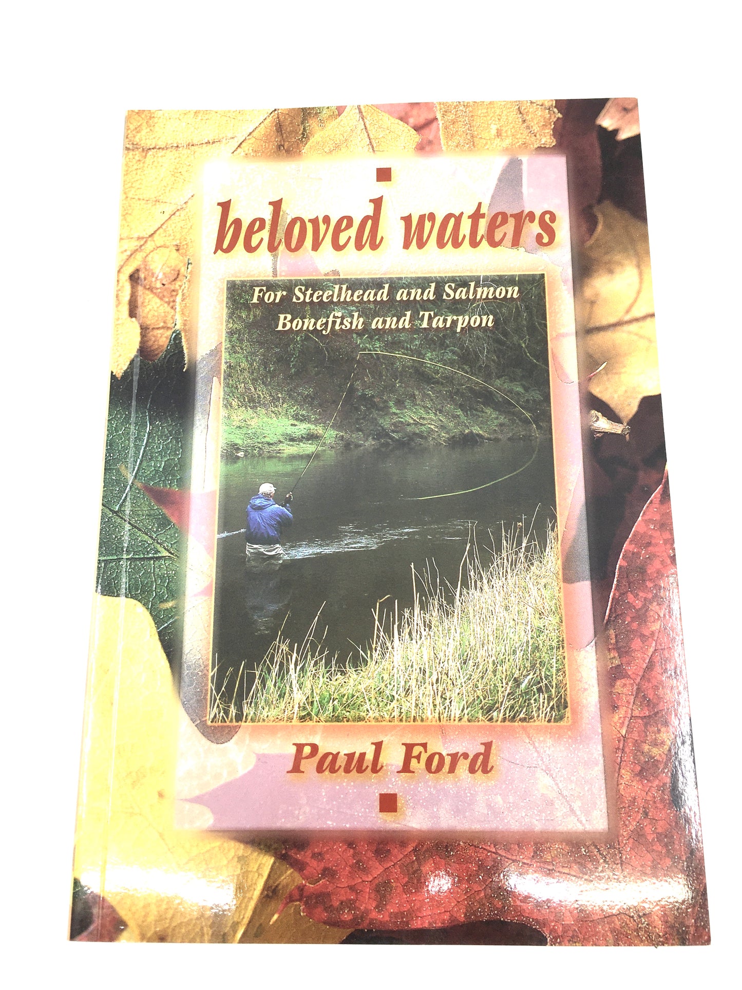 Beloved Waters: for Steelhead and Salmon, Bonefish and Tarpon