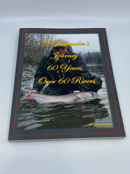 A Steelheader's  Journey 60 Years Over 60 Rivers - Signed