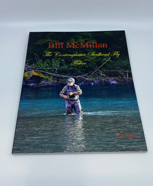 Bill McMillan—The Contemplative Steelhead Fly Fisher