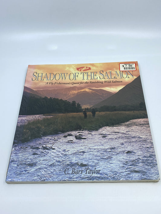 Shadow of the Salmon: A Fly Fisherman's Quest for the Vanishing Wild Salmon