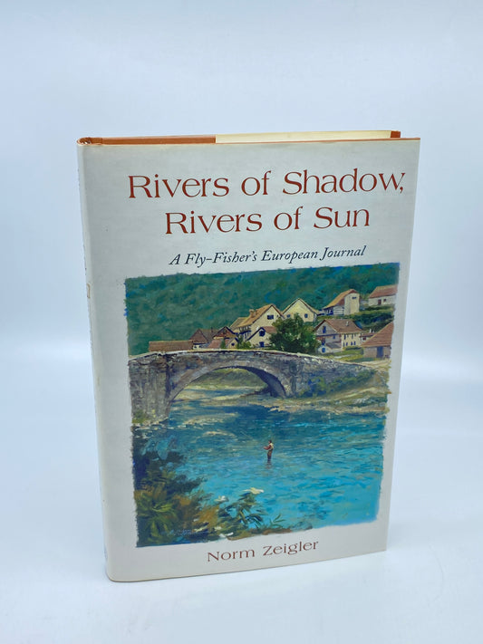 Rivers of Shadow, Rivers of Sun: A Fly-Fisher's European Journal - Signed
