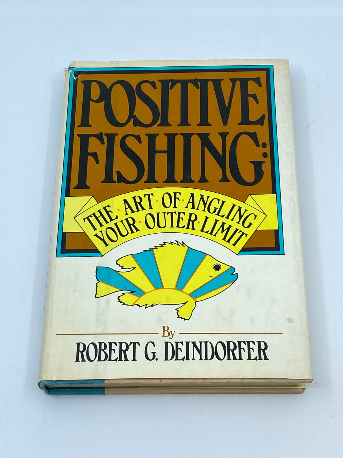 Positive Fishing: The Art of Angling Your Outer Limit - First Edition