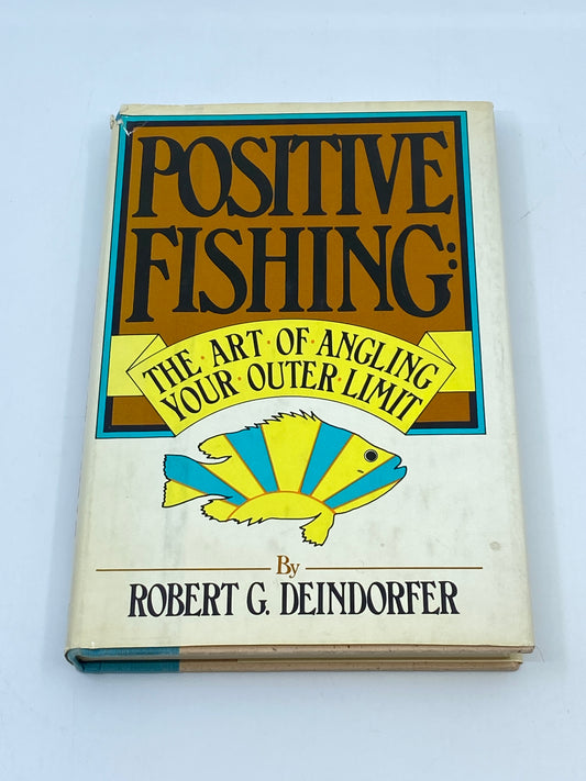 Positive Fishing: The Art of Angling Your Outer Limit - First Edition