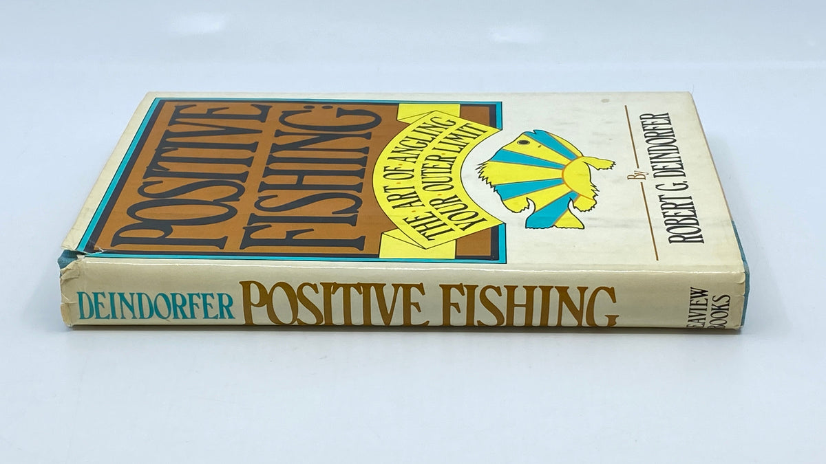 Positive Fishing: The Art of Angling Your Outer Limit - First Edition