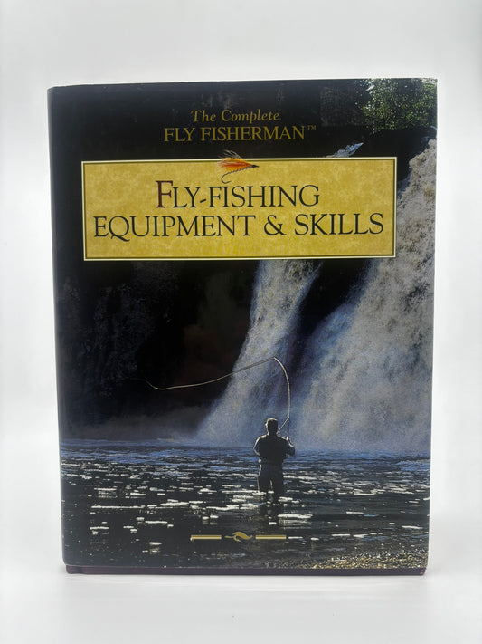 The Complete Fly Fisherman: Fly-Fishing Equipment & Skills