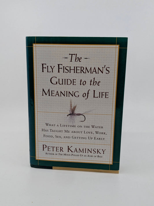 The Fly Fisherman's Guide to the Meaning of Life