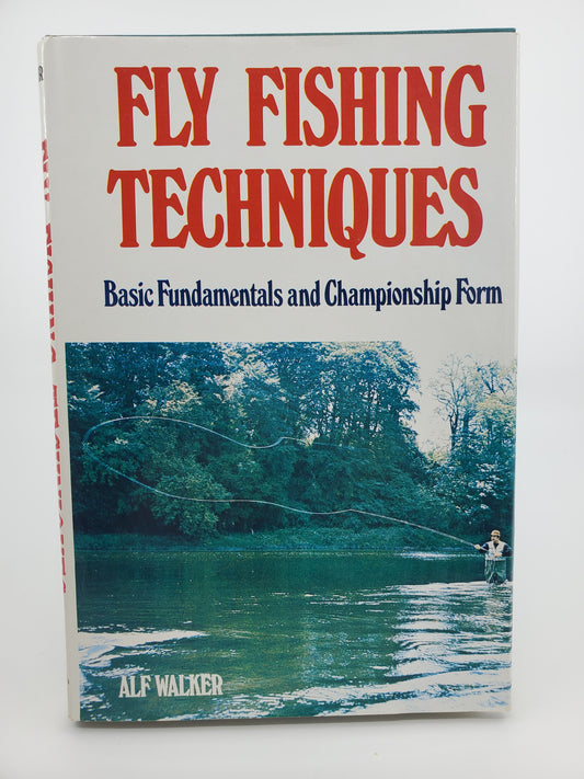 Fly Fishing Techniques. Basic Fundamentals and Championship Form - Signed