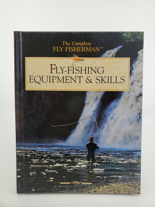 The Complete Fly Fisherman: Fly-Fishing Equipment & Skills