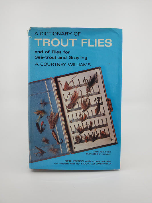 A Dictionary of TROUT FLIES and of Flies for Sea-Trout and Grayling