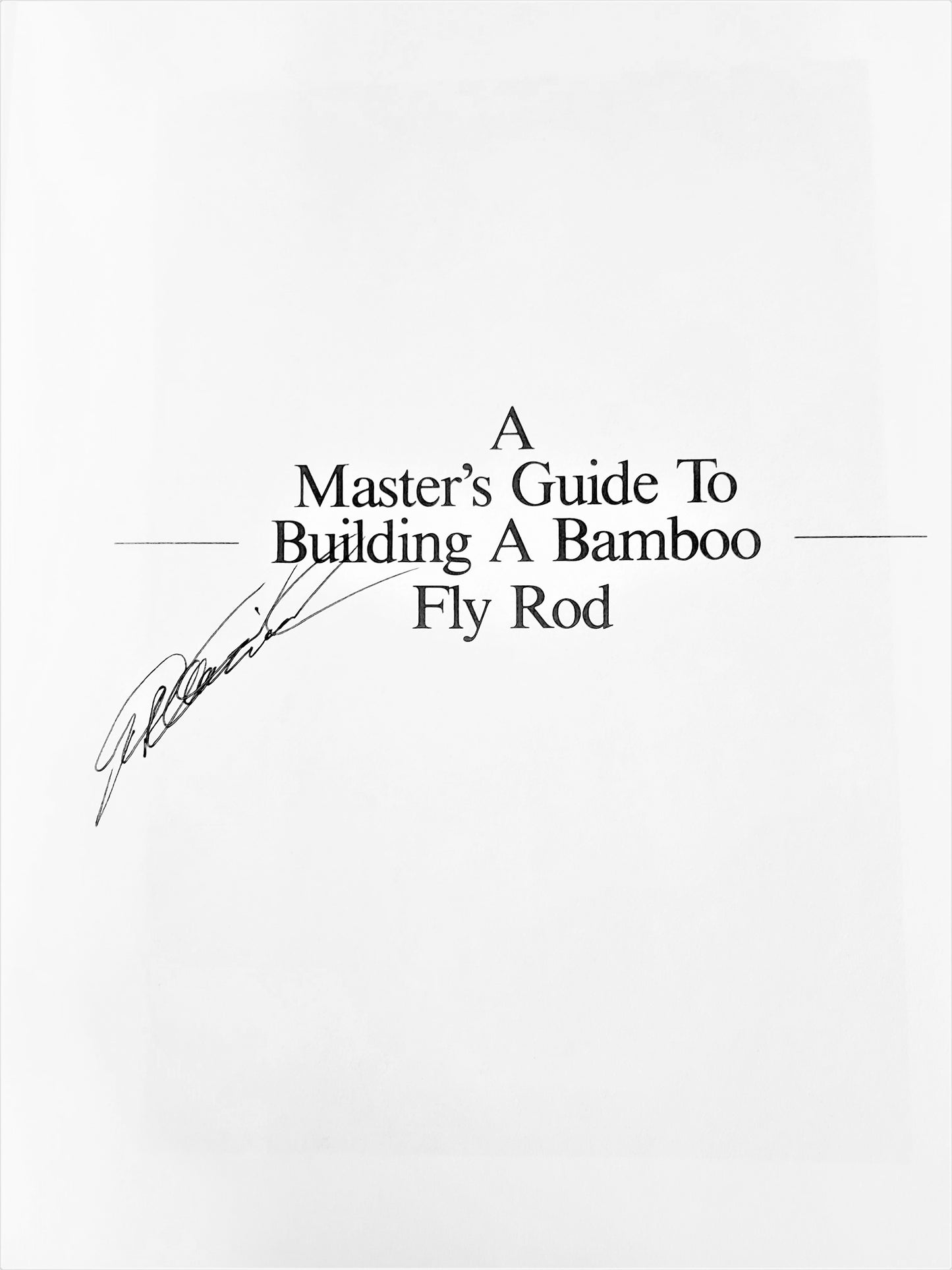 A Master's Guide To Building A Bamboo Fly Rod - SIGNED