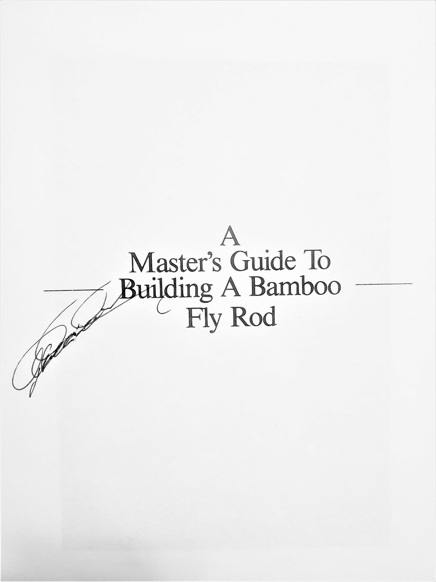 A Master's Guide To Building A Bamboo Fly Rod - SIGNED