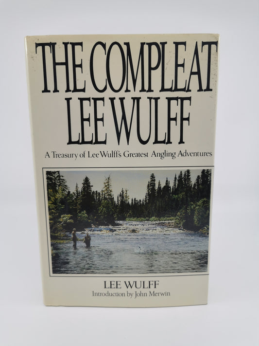 The Compleat Lee Wulff: A Treasury of Lee Wulff's Greatest Angling Adventures