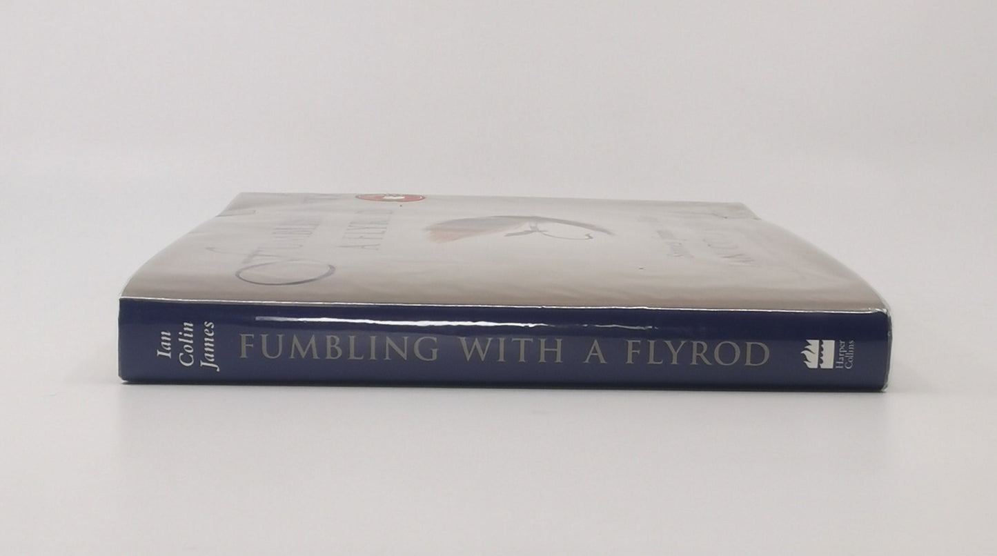 Fumbling With A Flyrod: Stories From The River